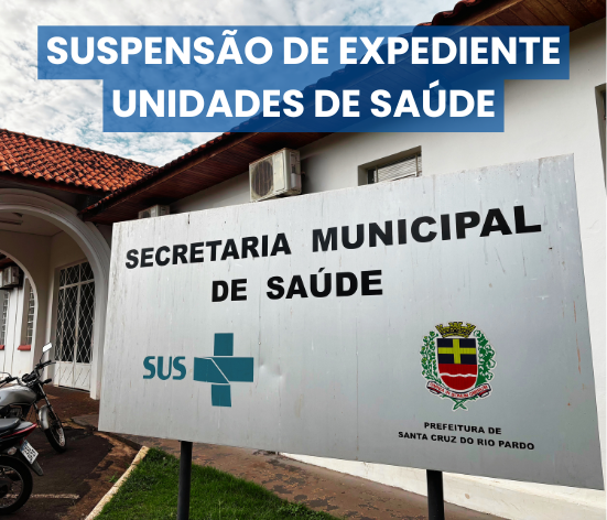 SUSPENSÃO DE EXPEDIENTE – EQUIPAMENTOS DE SAÚDE MUNICIPAL